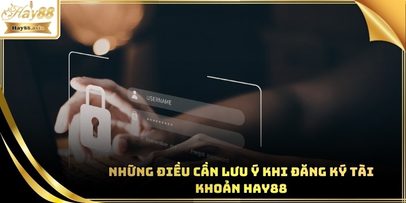Các điều nên chú ý khi đăng ký Hay88