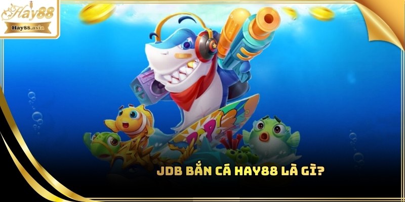 JDB Bắn cá hấp dẫn