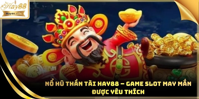 Nổ Hũ Thần Tài Hay88