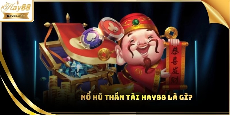Nổ Hũ Thần Tài Hay88 rất được yêu thích